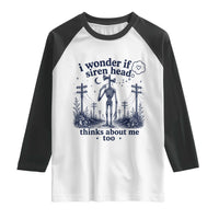 Funny Siren Head Raglan Shirt I Wonder If Siren Head Thinks About Me Too Weirdcore Cryptid Lovers