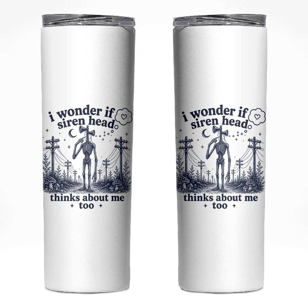 Funny Siren Head Skinny Tumbler I Wonder If Siren Head Thinks About Me Too Weirdcore Cryptid Lovers