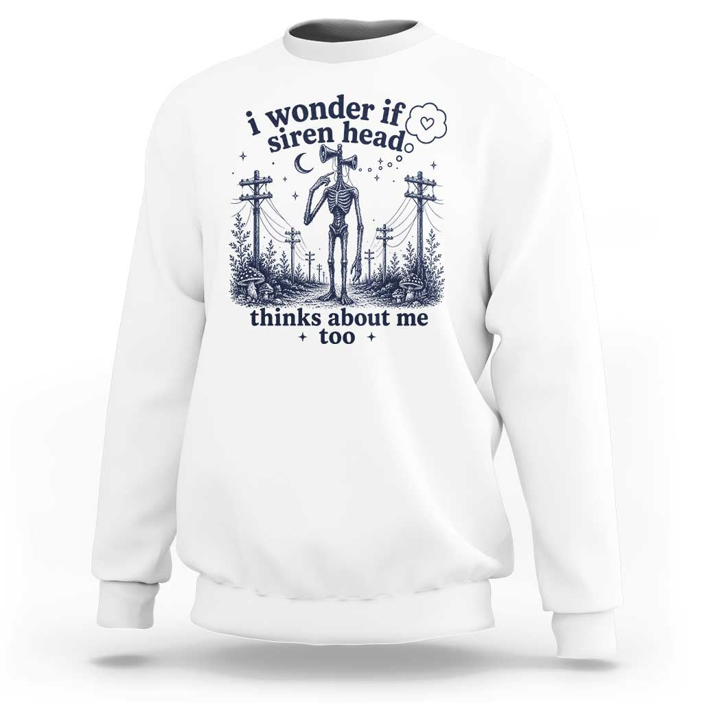 Funny Siren Head Sweatshirt I Wonder If Siren Head Thinks About Me Too Weirdcore Cryptid Lovers