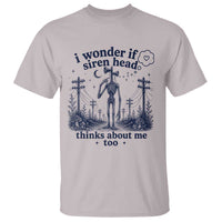 Funny Siren Head T Shirt I Wonder If Siren Head Thinks About Me Too Weirdcore Cryptid Lovers