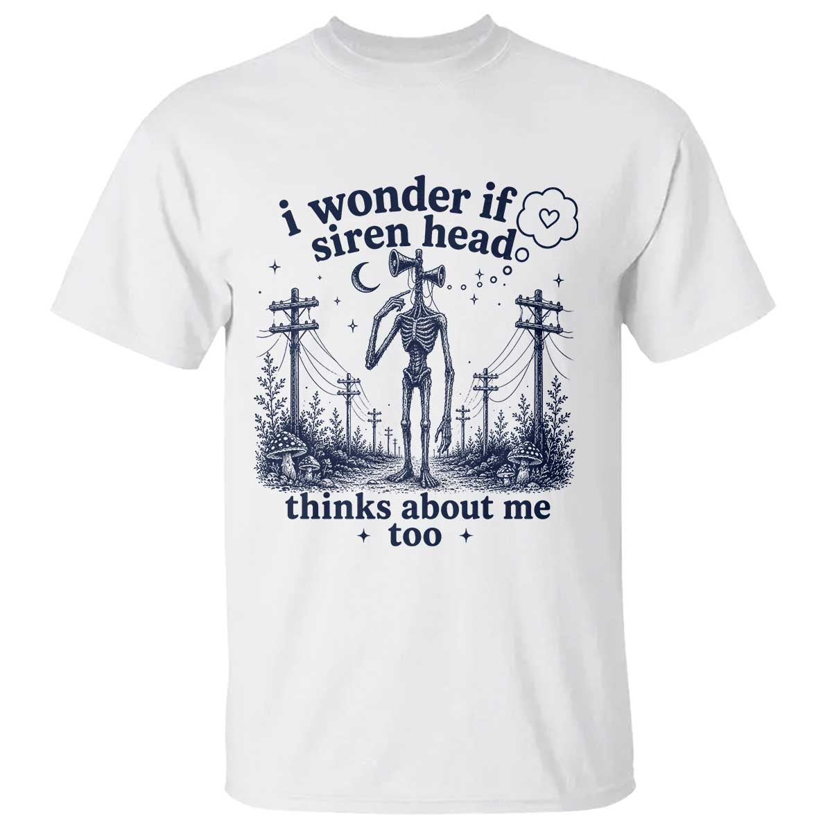 Funny Siren Head T Shirt I Wonder If Siren Head Thinks About Me Too Weirdcore Cryptid Lovers