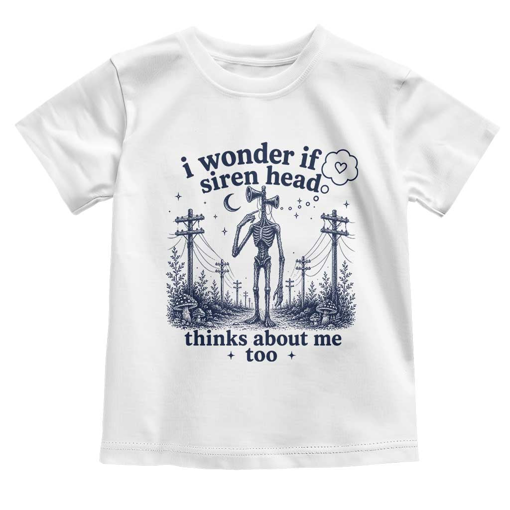 Funny Siren Head Toddler T Shirt I Wonder If Siren Head Thinks About Me Too Weirdcore Cryptid Lovers