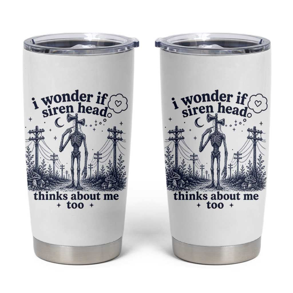 Funny Siren Head Tumbler Cup I Wonder If Siren Head Thinks About Me Too Weirdcore Cryptid Lovers