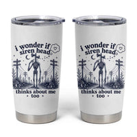 Funny Siren Head Tumbler Cup I Wonder If Siren Head Thinks About Me Too Weirdcore Cryptid Lovers