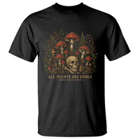 All Plants Are Edible Some Only Once T Shirt Vintage Mushroom Skull Gothic Plant Lover