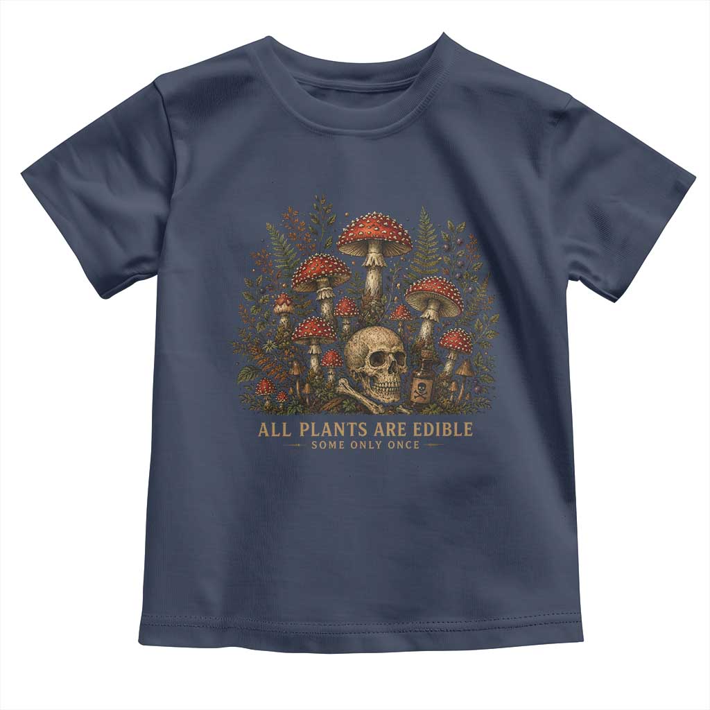All Plants Are Edible Some Only Once Toddler T Shirt Vintage Mushroom Skull Gothic Plant Lover