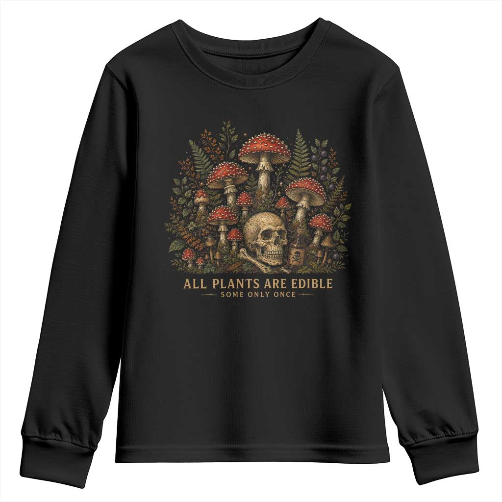 All Plants Are Edible Some Only Once Youth Sweatshirt Vintage Mushroom Skull Gothic Plant Lover