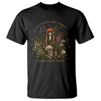 All Plants Are Edible Some Only Once T Shirt Vintage Botanical Mushroom Skull Gothic Plant Lover