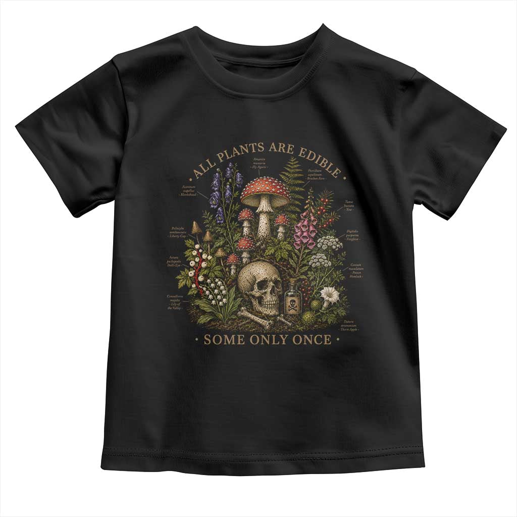 All Plants Are Edible Some Only Once Toddler T Shirt Vintage Botanical Mushroom Skull Gothic Plant Lover
