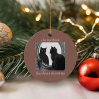 Funny Cat Ceramic Ornament I Do Not Think Therefore I Do Not Am Goth Emo Grunge Witchy - Wonder Print Shop