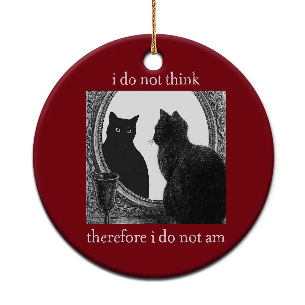 Funny Cat Ceramic Ornament I Do Not Think Therefore I Do Not Am Goth Emo Grunge Witchy - Wonder Print Shop