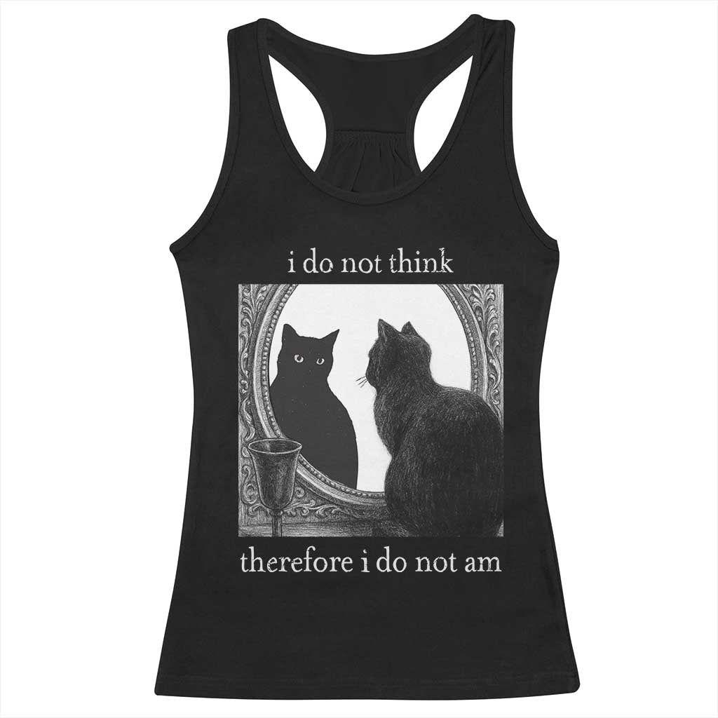 Funny Cat Racerback Tank Top I Do Not Think Therefore I Do Not Am Goth Emo Grunge Witchy - Wonder Print Shop