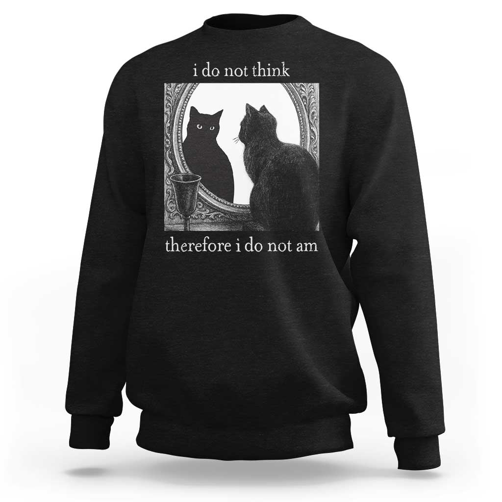 Funny Cat Sweatshirt I Do Not Think Therefore I Do Not Am Goth Emo Grunge Witchy - Wonder Print Shop