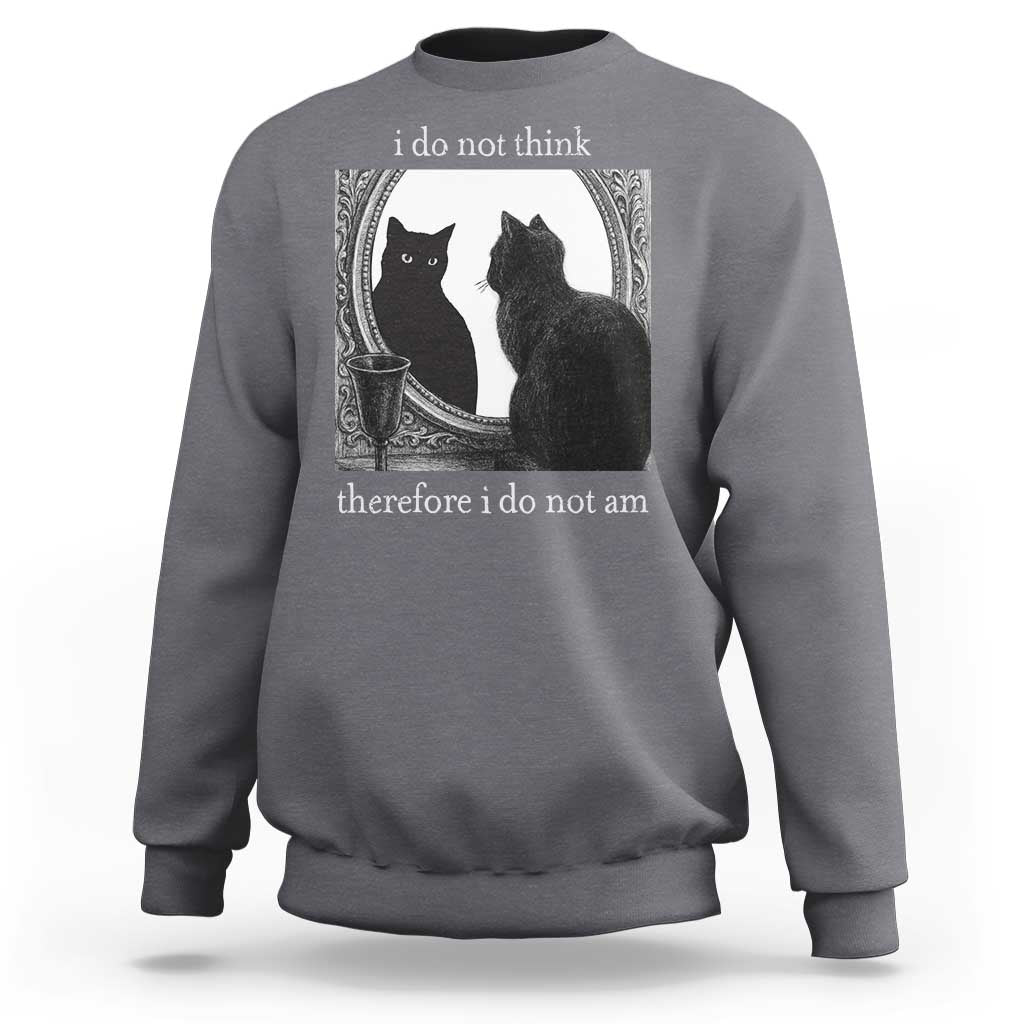 Funny Cat Sweatshirt I Do Not Think Therefore I Do Not Am Goth Emo Grunge Witchy - Wonder Print Shop