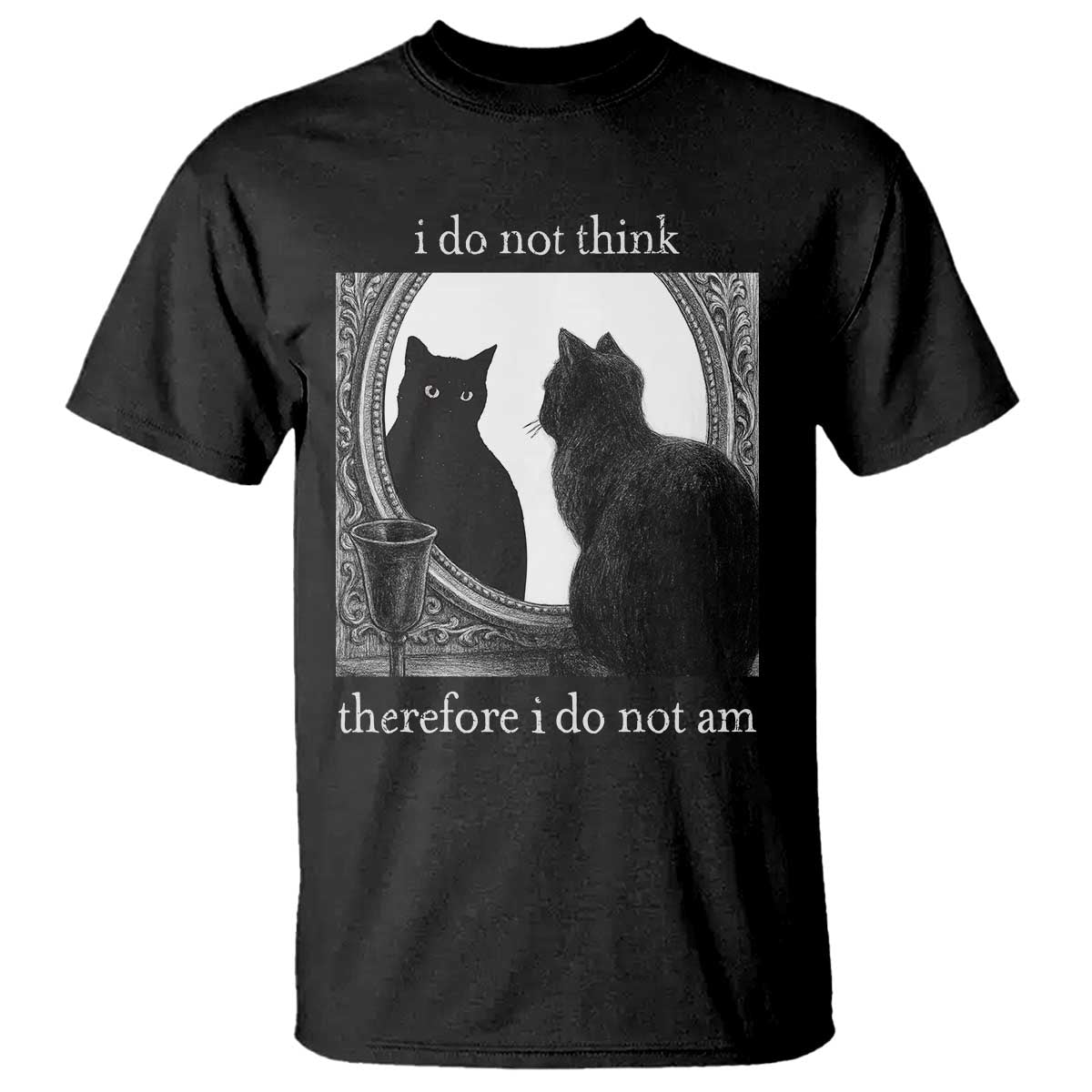 Funny Cat T Shirt I Do Not Think Therefore I Do Not Am Goth Emo Grunge Witchy - Wonder Print Shop