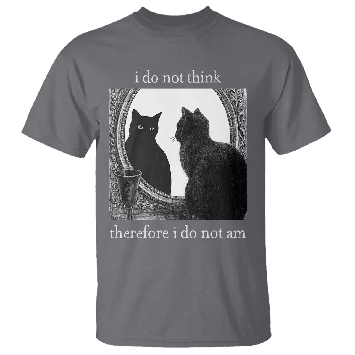 Funny Cat T Shirt I Do Not Think Therefore I Do Not Am Goth Emo Grunge Witchy - Wonder Print Shop