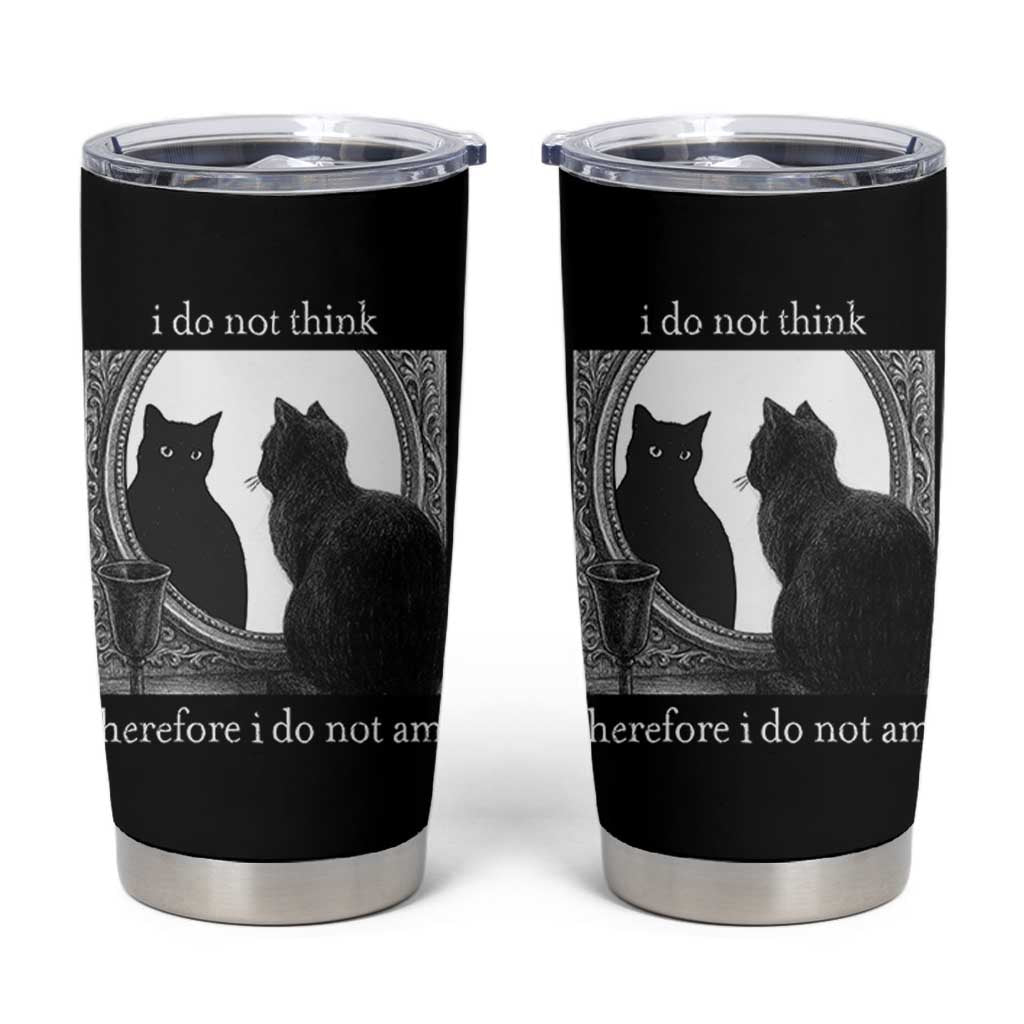 Funny Cat Tumbler Cup I Do Not Think Therefore I Do Not Am Goth Emo Grunge Witchy - Wonder Print Shop