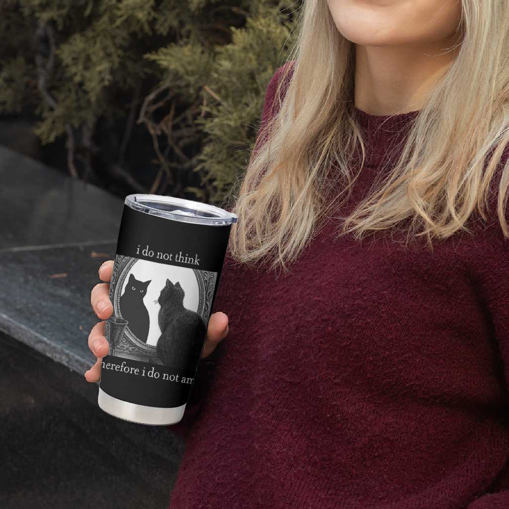 Funny Cat Tumbler Cup I Do Not Think Therefore I Do Not Am Goth Emo Grunge Witchy - Wonder Print Shop