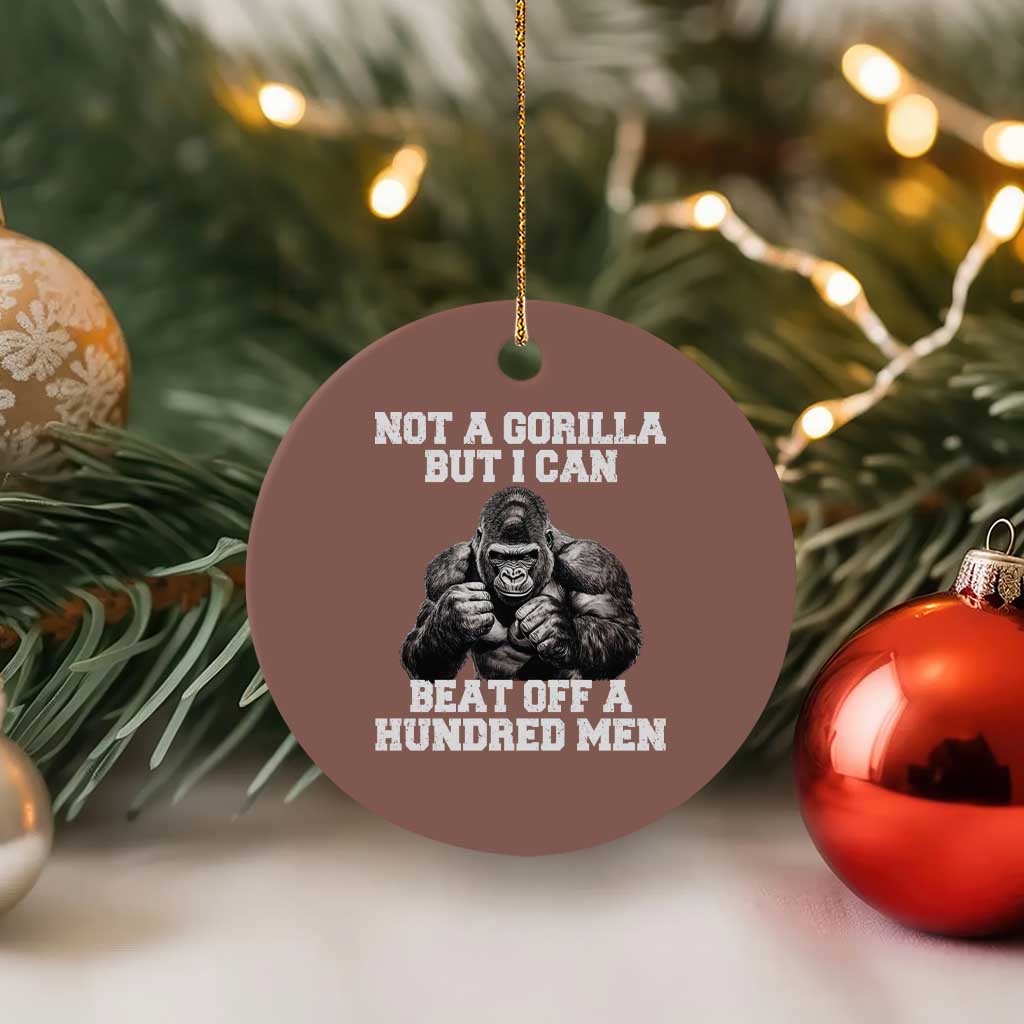 Funny Internet Meme Ceramic Ornament Not A Gorilla But I Can Beat Off 100 Men - Wonder Print Shop
