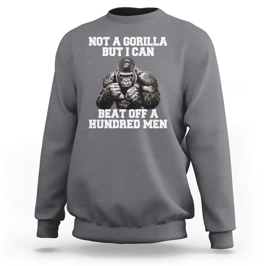 Funny Internet Meme Sweatshirt Not A Gorilla But I Can Beat Off 100 Men - Wonder Print Shop