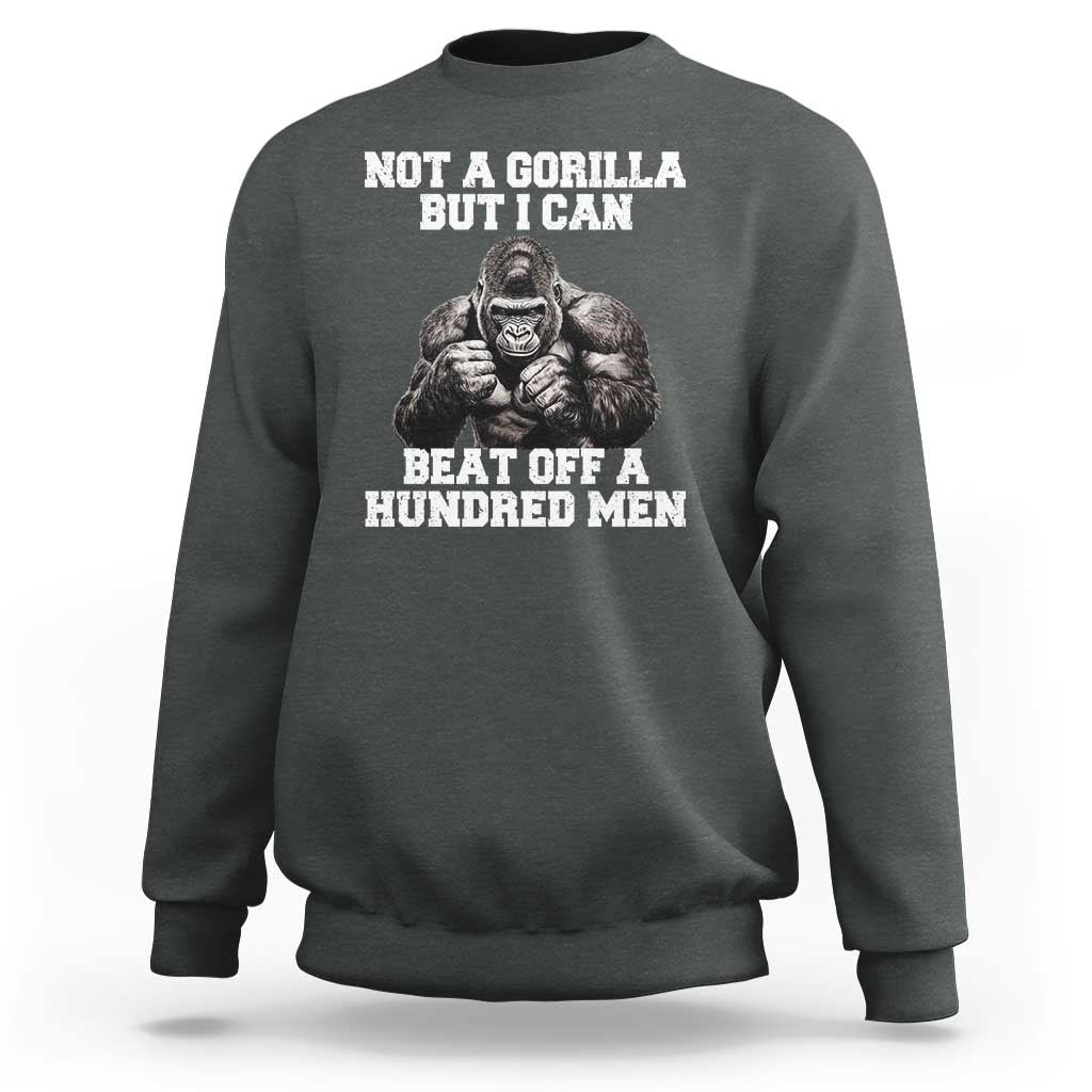 Funny Internet Meme Sweatshirt Not A Gorilla But I Can Beat Off 100 Men - Wonder Print Shop