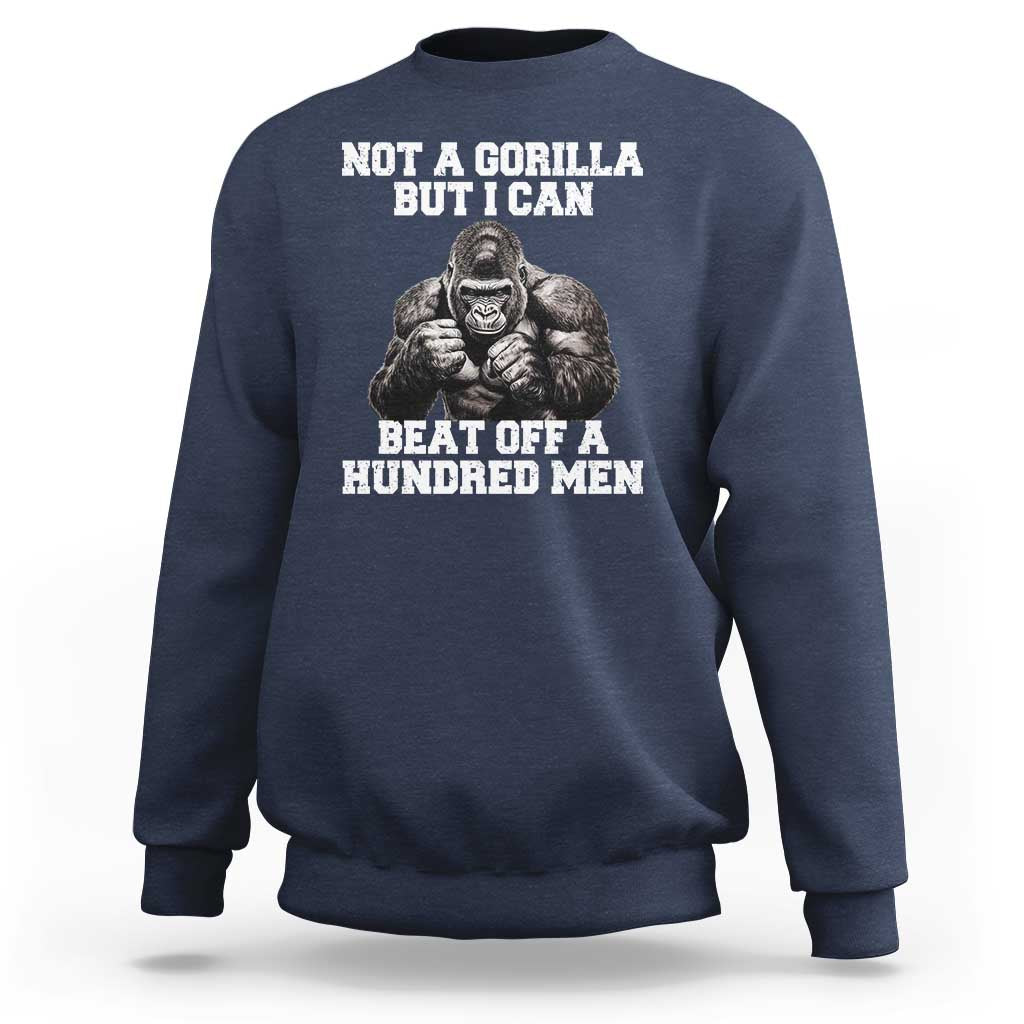 Funny Internet Meme Sweatshirt Not A Gorilla But I Can Beat Off 100 Men - Wonder Print Shop