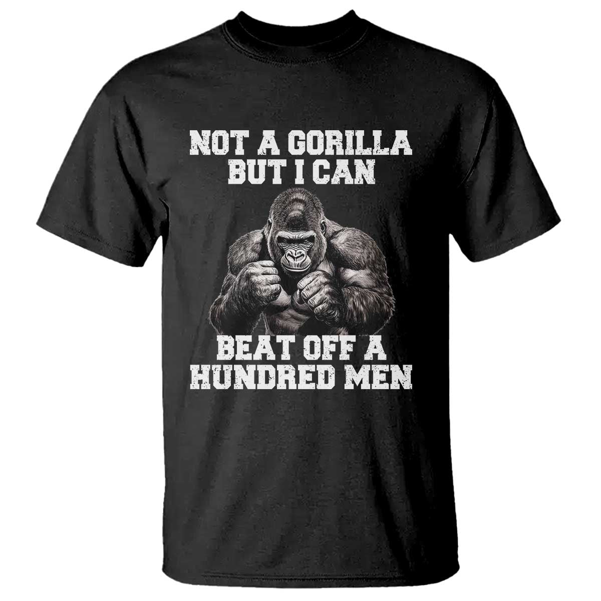 Funny Internet Meme T Shirt Not A Gorilla But I Can Beat Off 100 Men - Wonder Print Shop