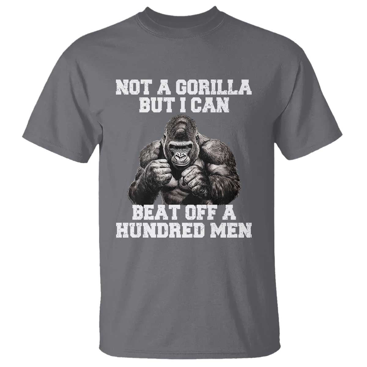 Funny Internet Meme T Shirt Not A Gorilla But I Can Beat Off 100 Men - Wonder Print Shop