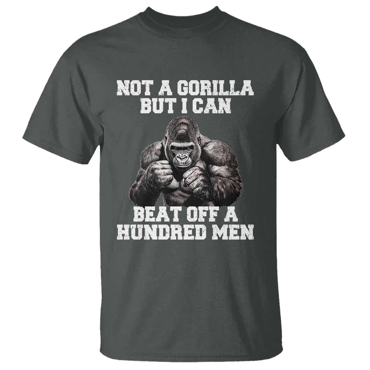 Funny Internet Meme T Shirt Not A Gorilla But I Can Beat Off 100 Men - Wonder Print Shop