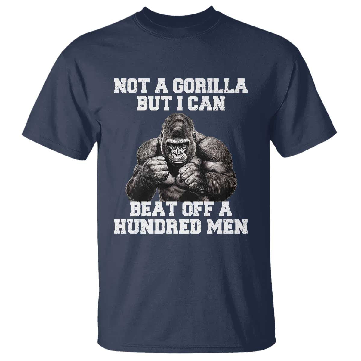 Funny Internet Meme T Shirt Not A Gorilla But I Can Beat Off 100 Men - Wonder Print Shop