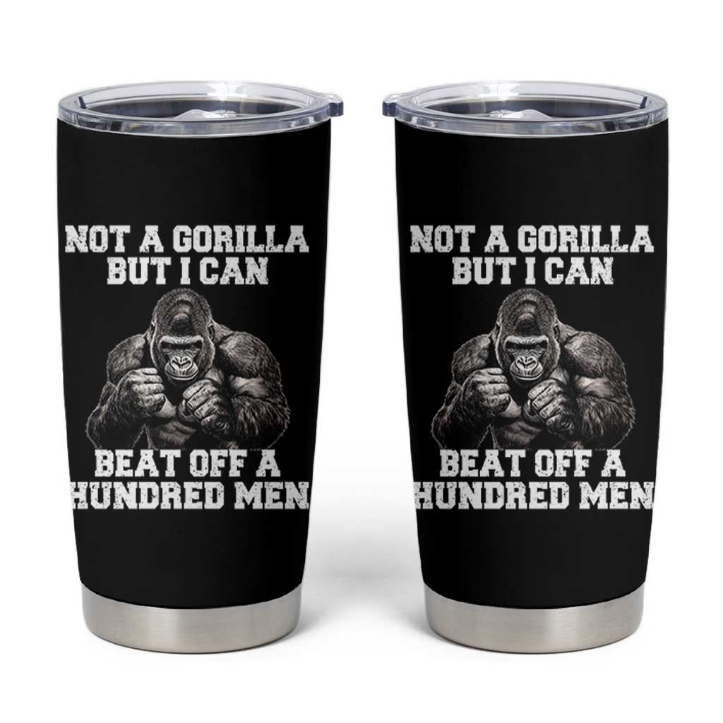 Funny Internet Meme Tumbler Cup Not A Gorilla But I Can Beat Off 100 Men - Wonder Print Shop