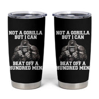 Funny Internet Meme Tumbler Cup Not A Gorilla But I Can Beat Off 100 Men - Wonder Print Shop