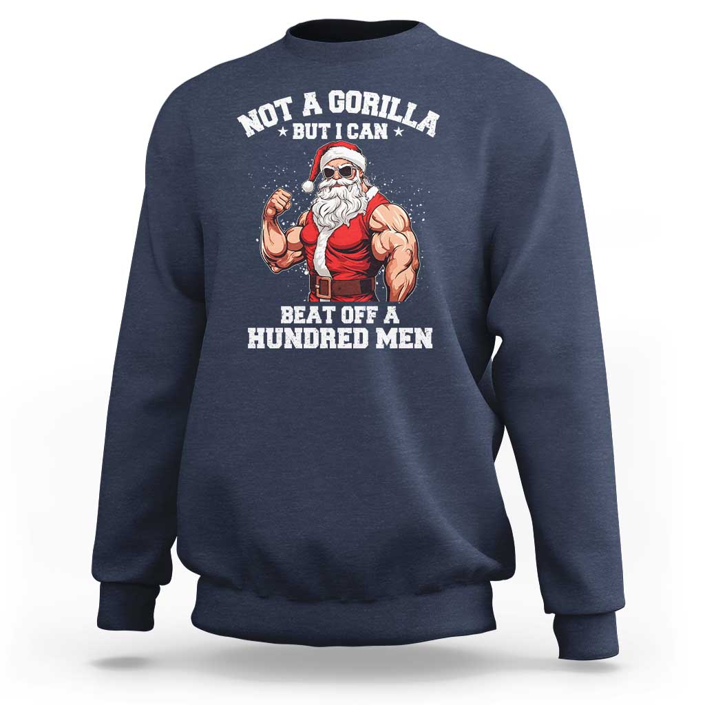 Funny Muscle Santa Sweatshirt Not A Gorilla But I Can Beat Off 100 Men Bodybuilder Christmas - Wonder Print Shop