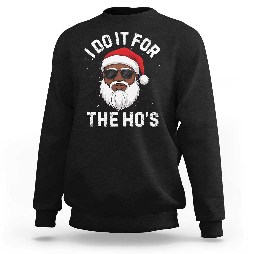 I Do It For The Hos Black Santa Christmas Sweatshirt Funny Inappropriate Rude Santa - Wonder Print Shop