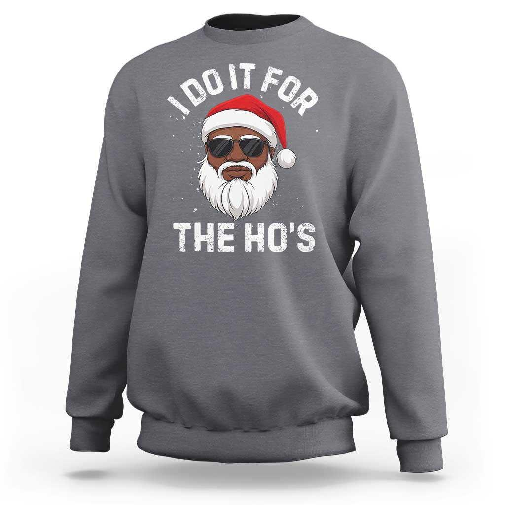 I Do It For The Hos Black Santa Christmas Sweatshirt Funny Inappropriate Rude Santa - Wonder Print Shop