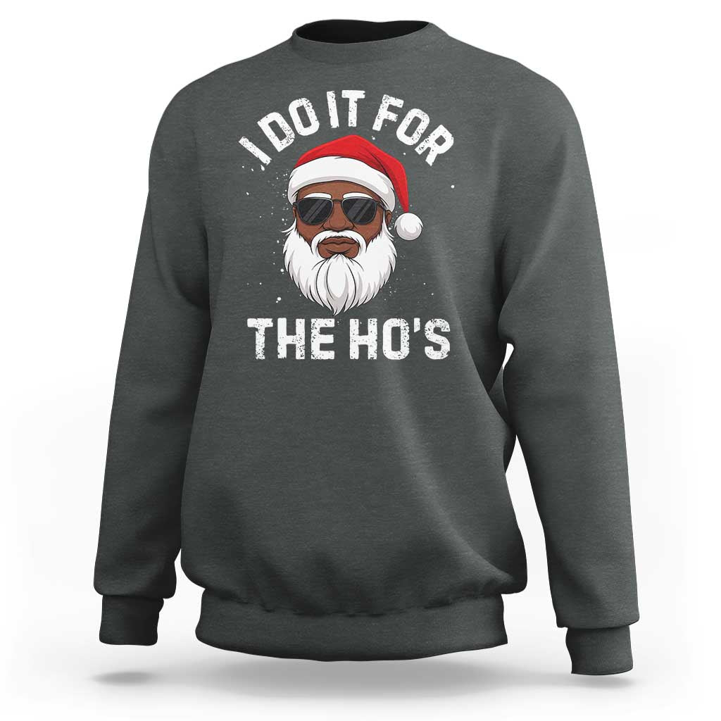 I Do It For The Hos Black Santa Christmas Sweatshirt Funny Inappropriate Rude Santa - Wonder Print Shop