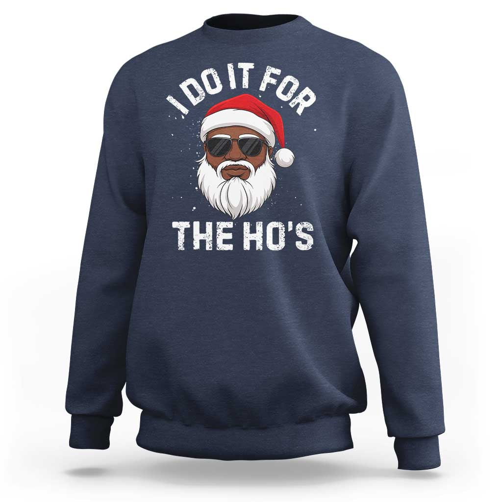 I Do It For The Hos Black Santa Christmas Sweatshirt Funny Inappropriate Rude Santa - Wonder Print Shop