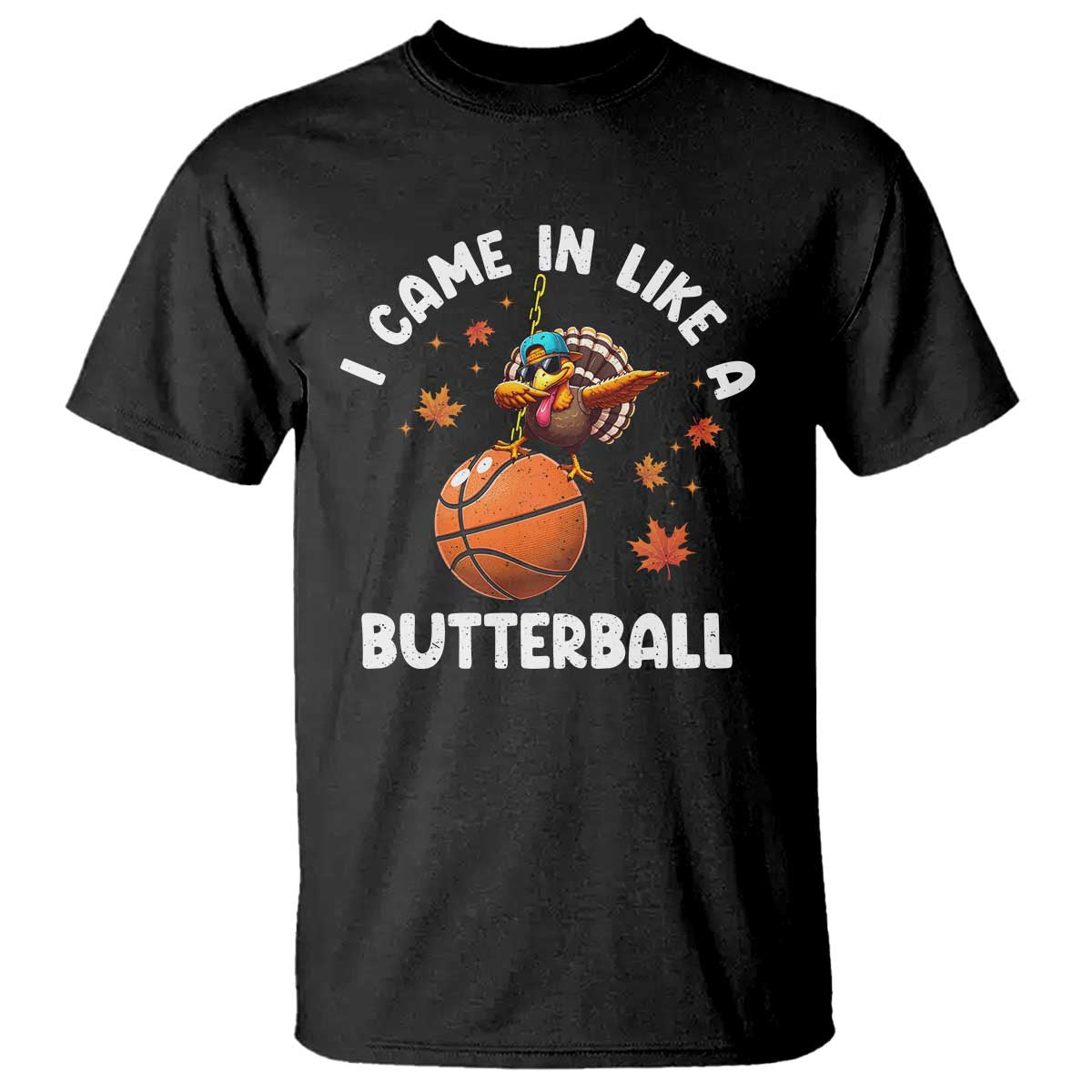 Thanksgiving Turkey Basketball Player T Shirt I Came In Like A Butterball - Wonder Print Shop