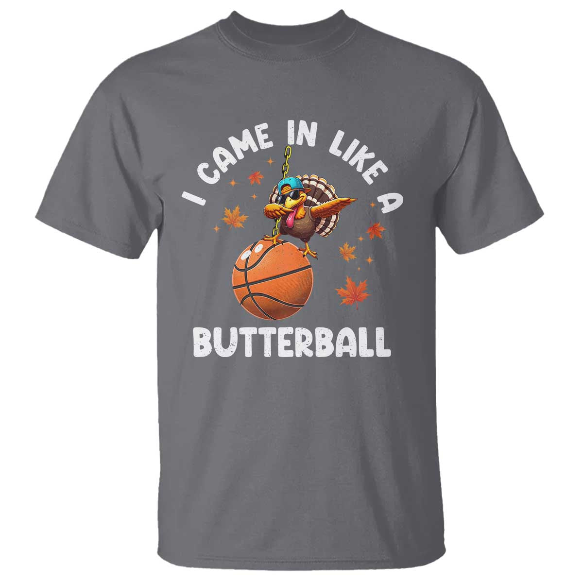 Thanksgiving Turkey Basketball Player T Shirt I Came In Like A Butterball - Wonder Print Shop