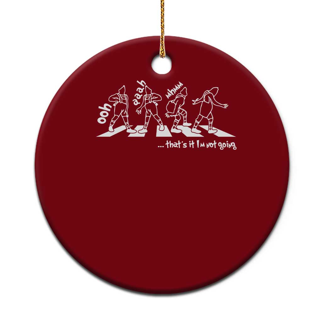 Funny Xmas Grin Ceramic Ornament Thats It Im Not Going - Wonder Print Shop