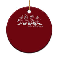 Funny Xmas Grin Ceramic Ornament Thats It Im Not Going - Wonder Print Shop
