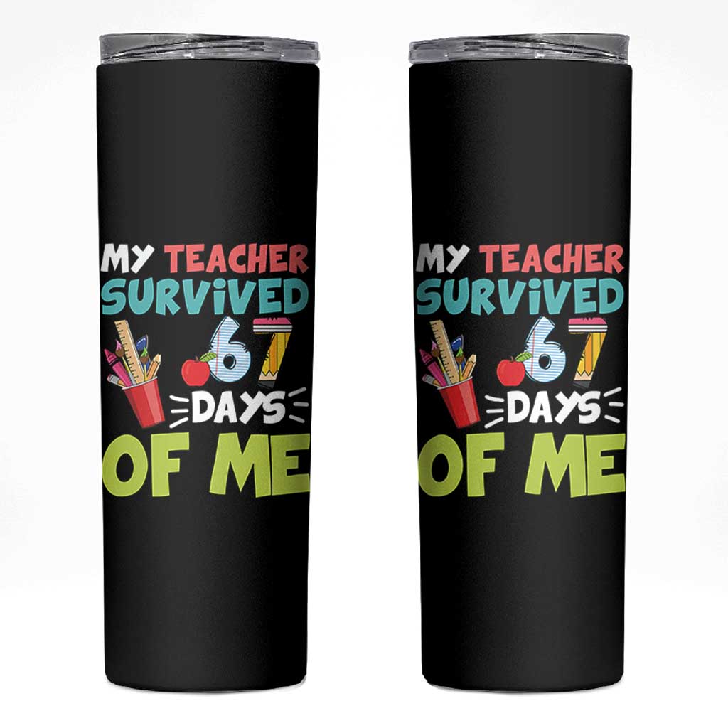 My Teacher Survived 67 Days Of Me Skinny Tumbler Funny Six Seven Teen Gen Z Alpha Meme - Wonder Print Shop