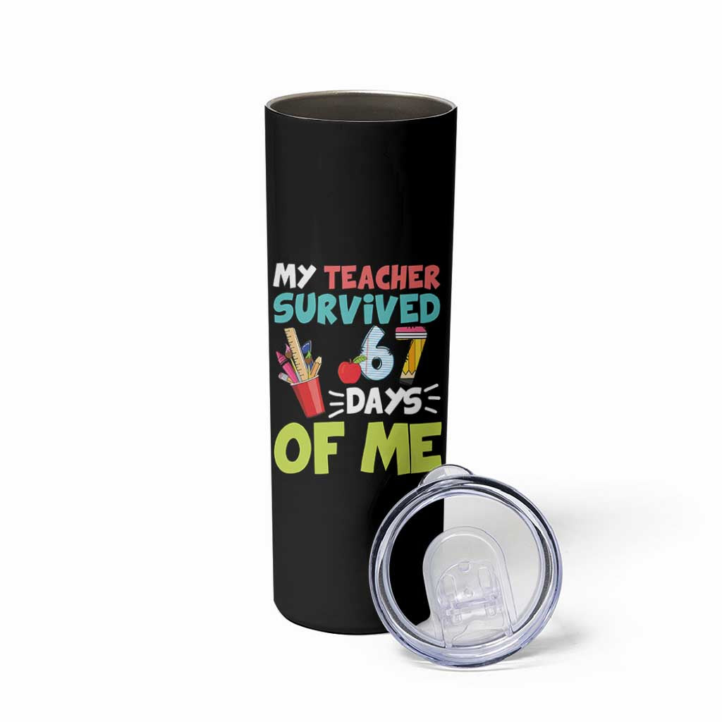 My Teacher Survived 67 Days Of Me Skinny Tumbler Funny Six Seven Teen Gen Z Alpha Meme - Wonder Print Shop