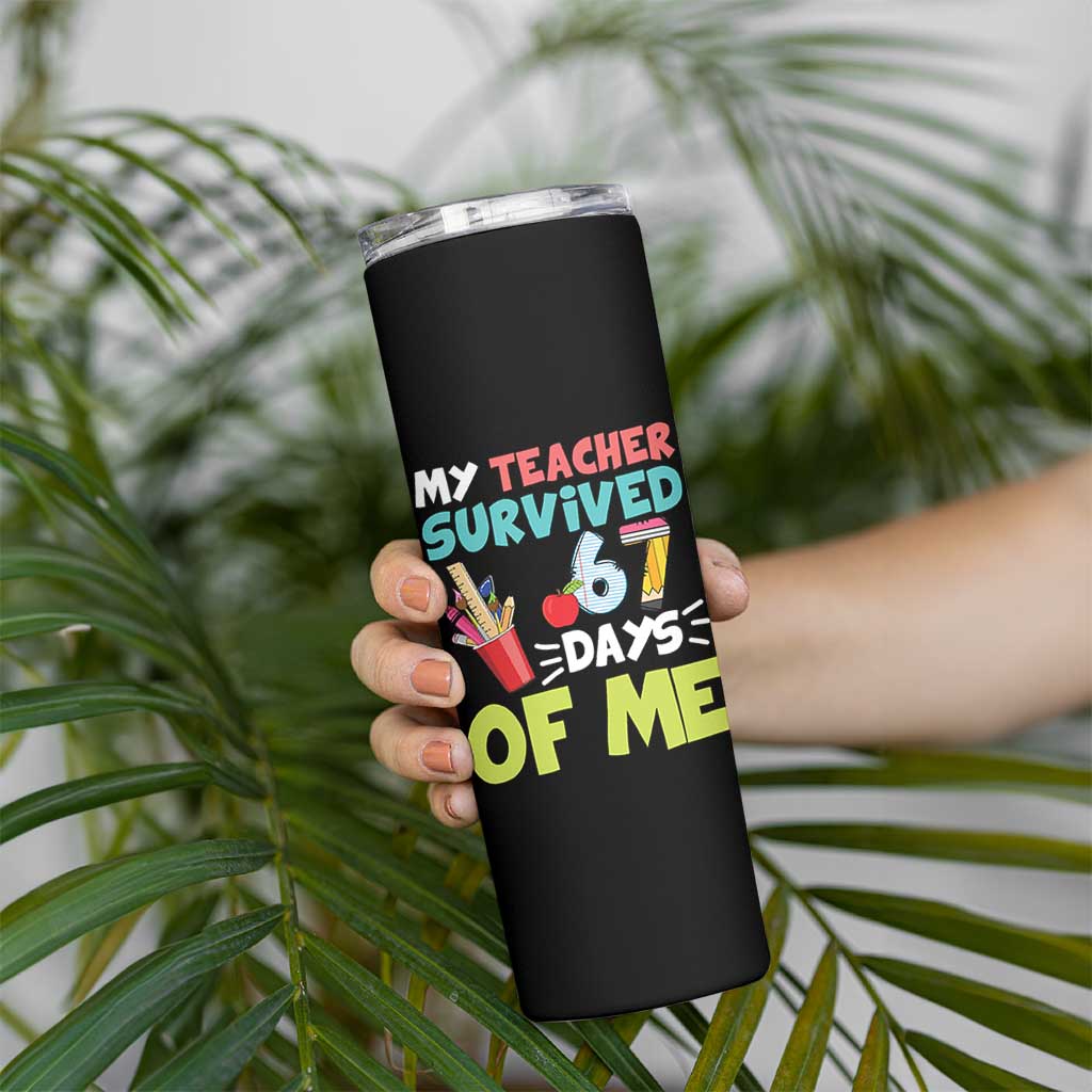 My Teacher Survived 67 Days Of Me Skinny Tumbler Funny Six Seven Teen Gen Z Alpha Meme - Wonder Print Shop