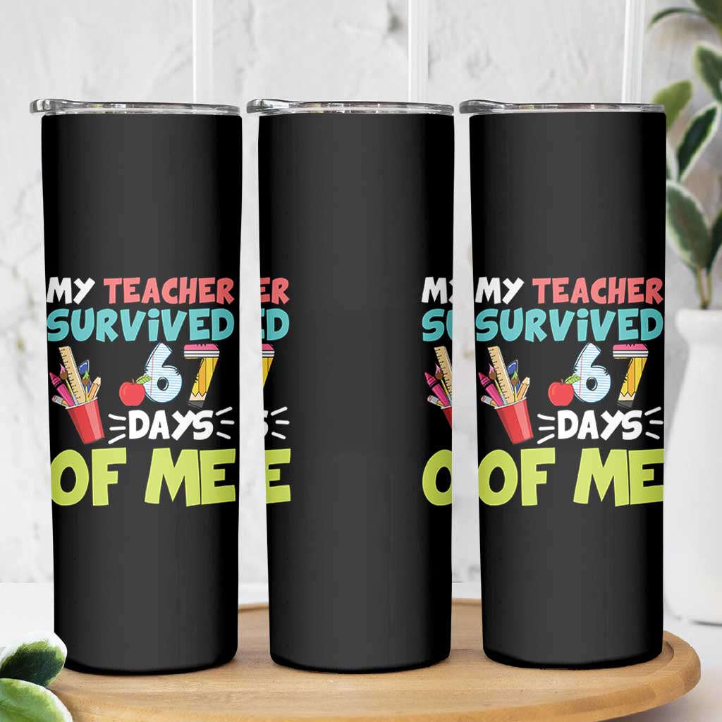 My Teacher Survived 67 Days Of Me Skinny Tumbler Funny Six Seven Teen Gen Z Alpha Meme - Wonder Print Shop