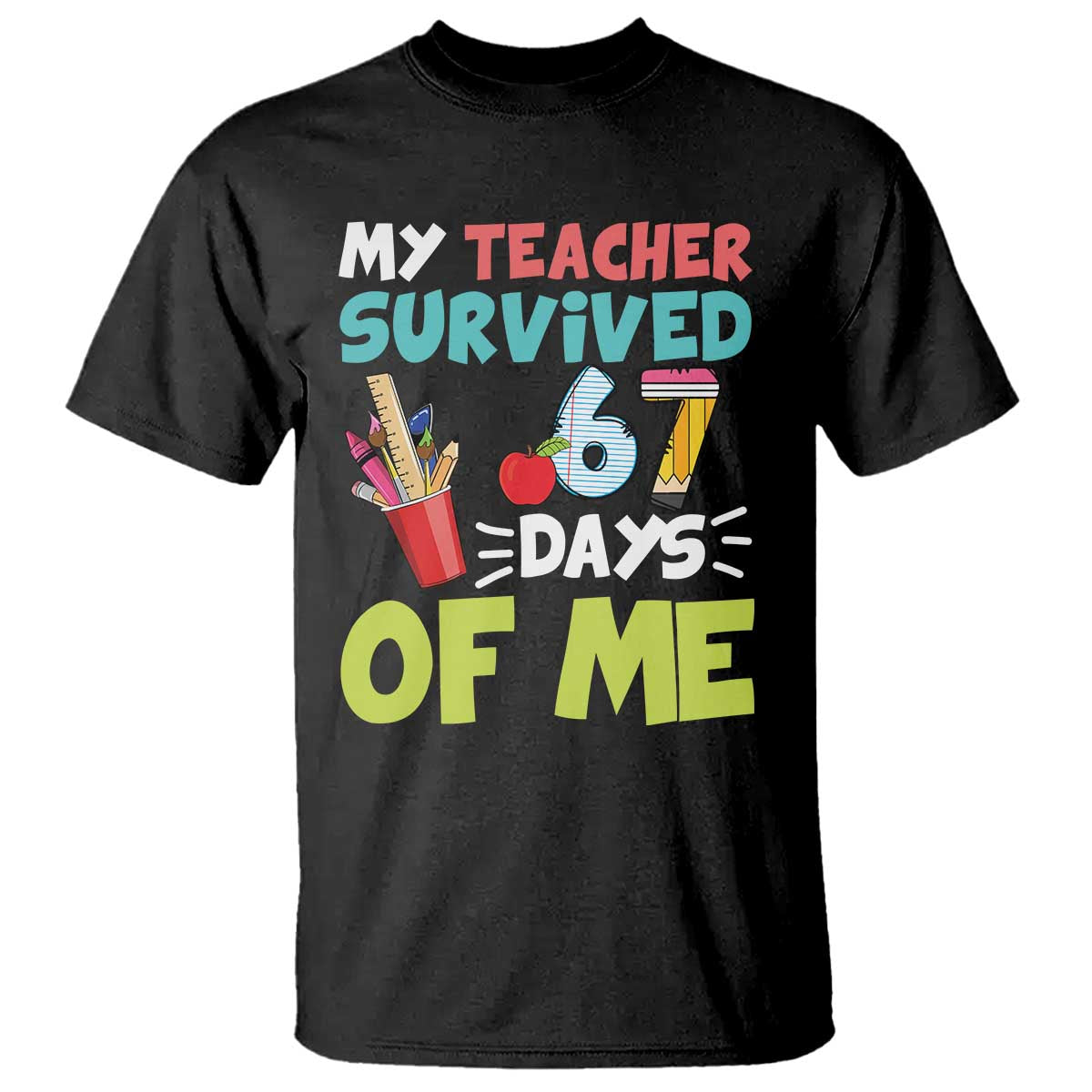 My Teacher Survived 67 Days Of Me T Shirt Funny Six Seven Teen Gen Z Alpha Meme - Wonder Print Shop