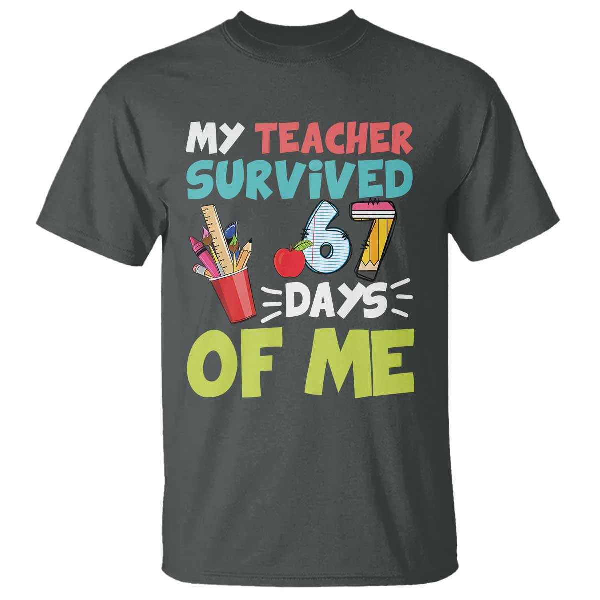 My Teacher Survived 67 Days Of Me T Shirt Funny Six Seven Teen Gen Z Alpha Meme - Wonder Print Shop
