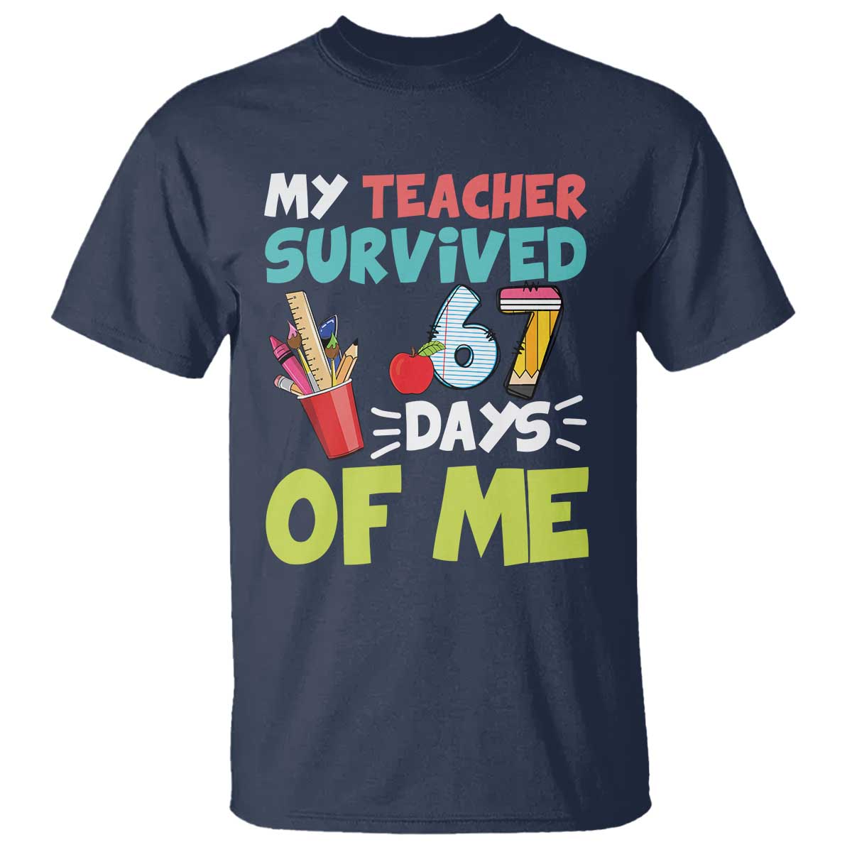 My Teacher Survived 67 Days Of Me T Shirt Funny Six Seven Teen Gen Z Alpha Meme - Wonder Print Shop