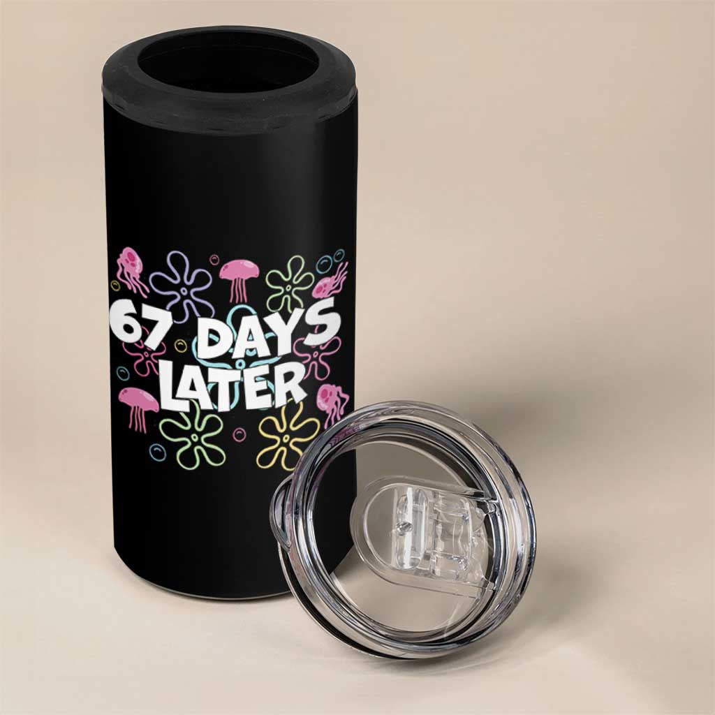67 Days Later 4 in 1 Can Cooler Tumbler Funny Six Seven 6 7 Meme Gen Alpha Slang Teacher Student - Wonder Print Shop
