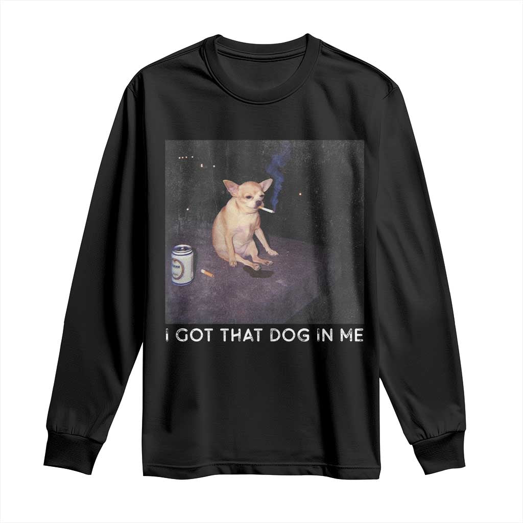 I Got That Dog In Me Long Sleeve Shirt Retro Funny Chihuahua Smoking Beer - Wonder Print Shop